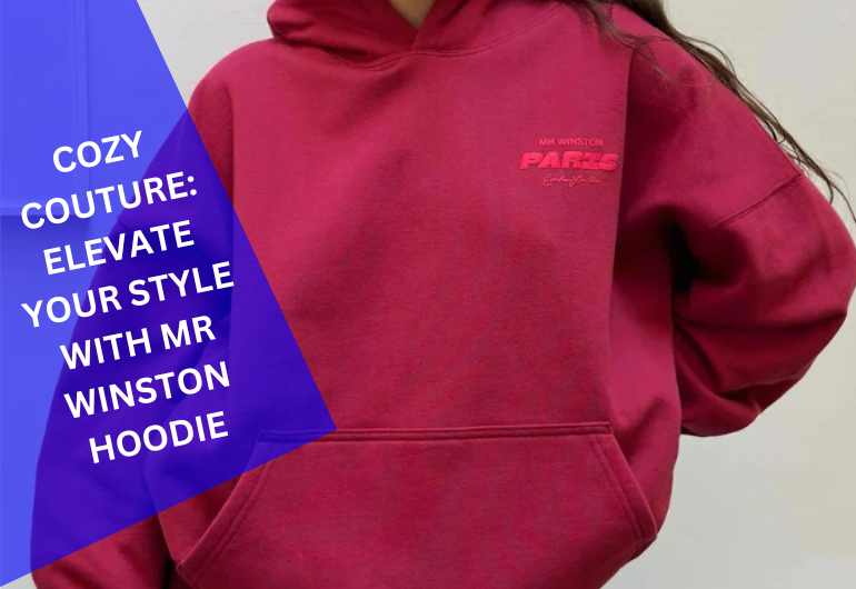 Cozy Couture: Elevate Your Style with Mr Winston Hoodie
